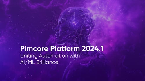 Pimcore Platform Version 2024.1: Uniting Automation with AI/ML Brilliance