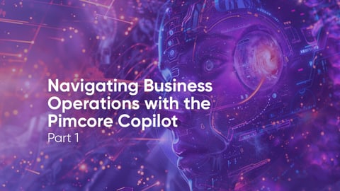 Navigating Business Operations with the Pimcore Copilot - Part 1