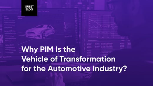 Why PIM Is the Vehicle of Transformation for the Automotive Industry?