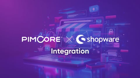 Pimcore x Shopware Integration: Streamlining Digital Commerce