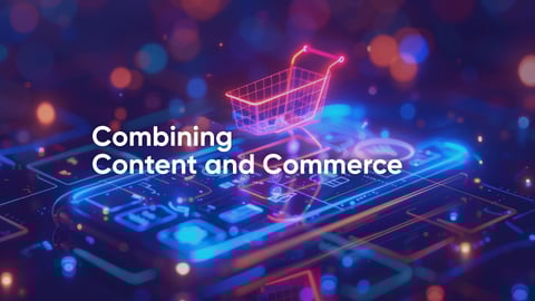 Combining Content and Commerce: To Create Inspired Shopping Experiences