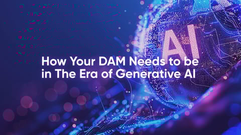 How Your DAM Needs to be in The Era of Generative AI