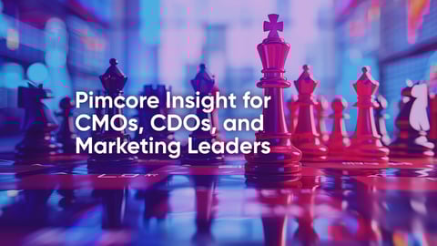Pimcore Insight for CMOs, CDOs, and Marketing Leaders