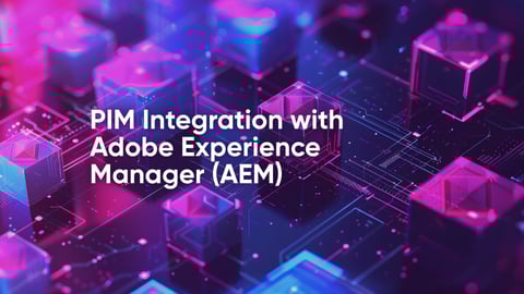 PIM Integration with Adobe Experience Manager (AEM)