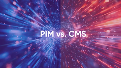 PIM vs. CMS: How to Make the Right Choice for Your Digital Commerce Strategy