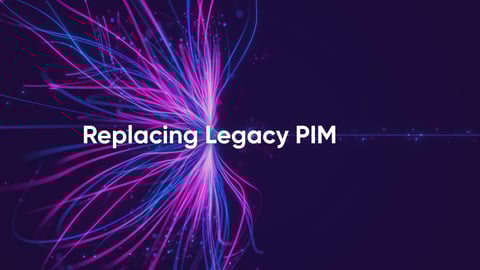 Replacing Legacy Product Information Management (PIM) System