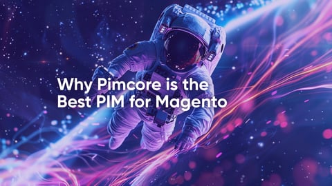 Why Pimcore Is the Best PIM for Magento