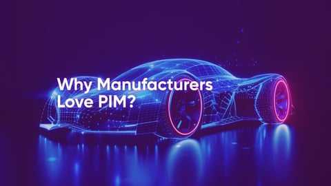Why Manufacturers Love PIM? From Automation to AI and Beyond